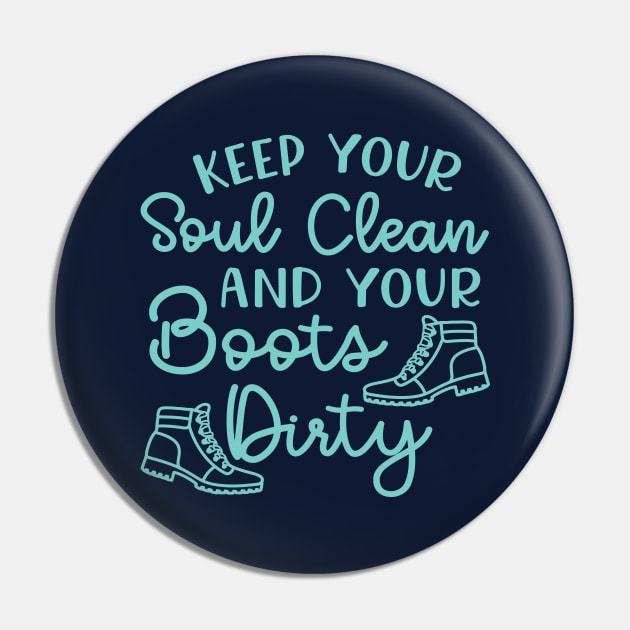 Keep Your Soul Clean And Your Boots Dirty Hiking Pin by GlimmerDesigns