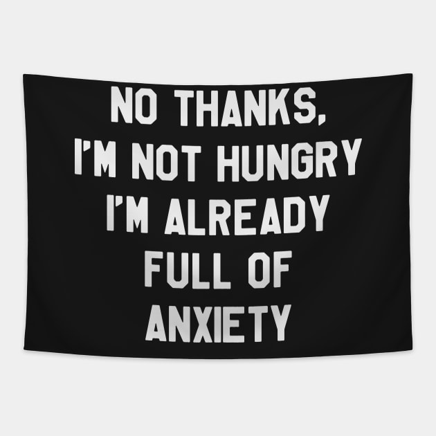 No Thanks, I'm Not hungry I'm Already Full Of Anxiety - Thanksgiving Day Tapestry by kdpdesigns