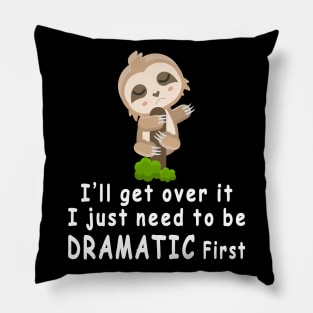 Sloth I'll get over it just need to be dramatic first Pillow