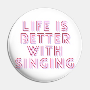 life is better with singing Pin