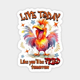 Live Today Like You'll Be Fried Tomorrow Magnet