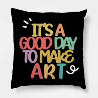 it's a good day to make art Pillow