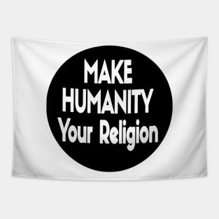 Make Humanity Your Religion B&W - Front Tapestry