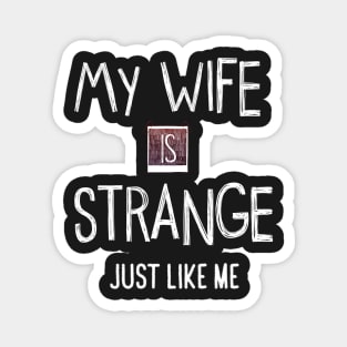 My Wife Is Strange Just Like Me Magnet