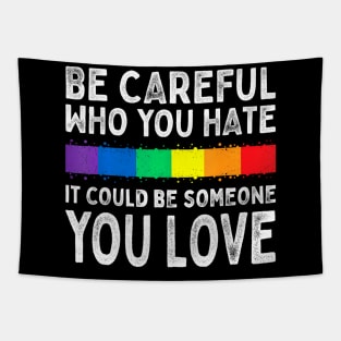 Be Careful Who You Hate It Could Be Someone You Love Lgbt Tapestry