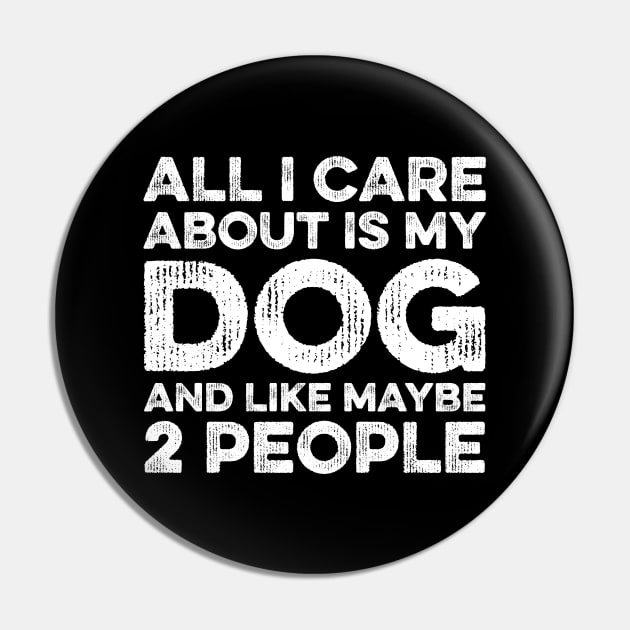 All I Care About Is My Dog And Maybe 2 Maybe People Pin by DragonTees