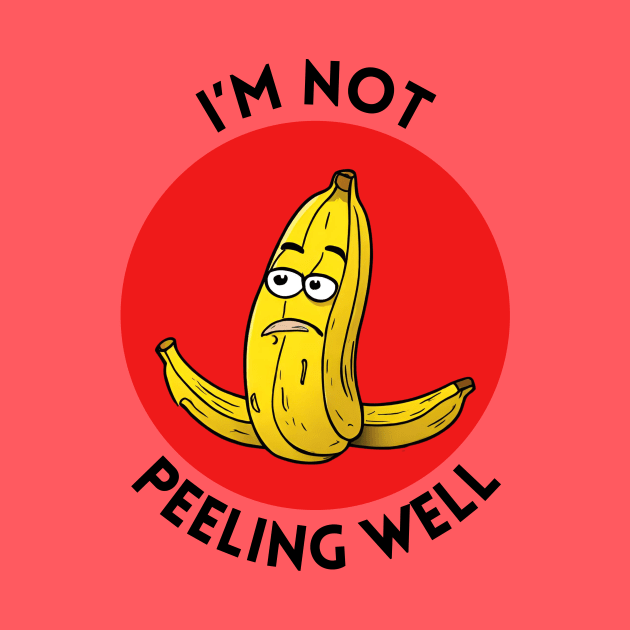 I'm Not Peeling Well | Banana Pun by Allthingspunny