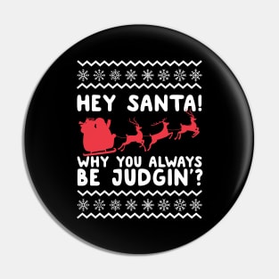 Hey Santa! Why You Always Be Judgin' Ugly Christmas Pin