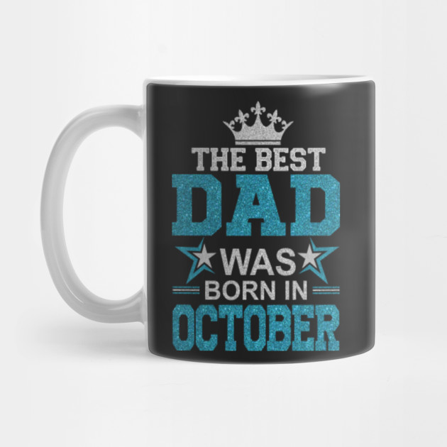 the best dad was born in october dad mug teepublic