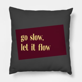 go slow, let it flow Pillow