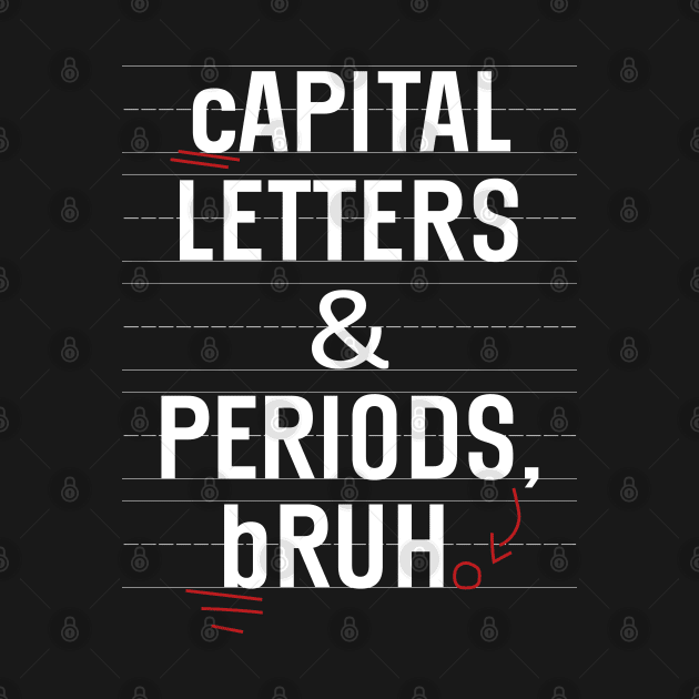 Capital Letters And Periods Bruh Funny Teacher Grammar kids by WildFoxFarmCo