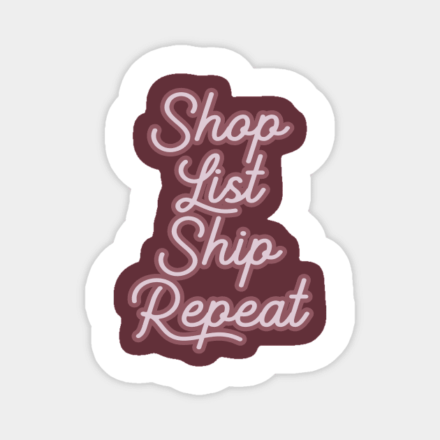 Shop List Ship Repeat Reseller Magnet by Asilynn