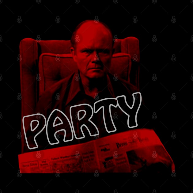 Red Forman - PARTY! by CoolMomBiz