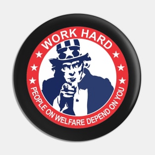 Uncle Sam | Work Hard | People on Welfare Depend on You Pin