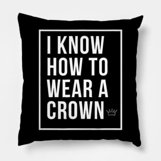 How to Wear a Crown I know how to Wear a Crown Pillow