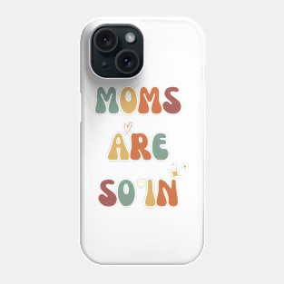 Mothers Day MOMS ARE SO IN Phone Case