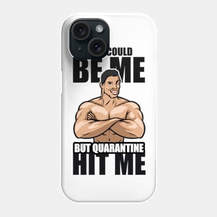 Quarantine hit me Phone Case