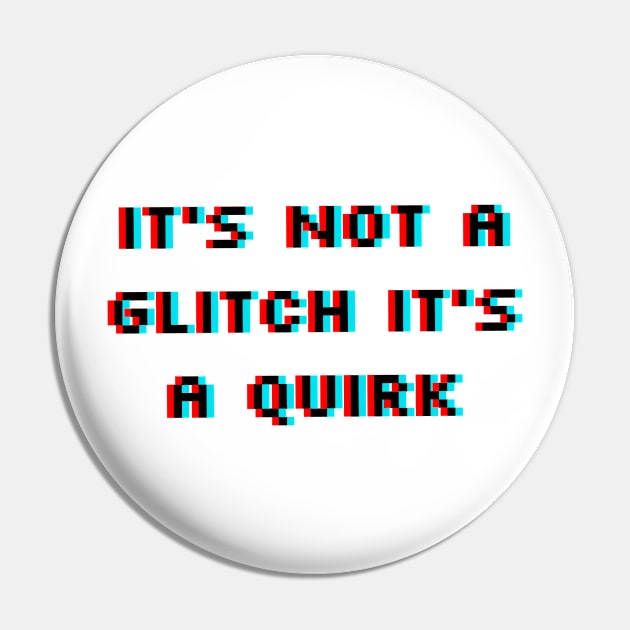 It's Not a Glitch It's a Quirk Pin by QuantumThreads