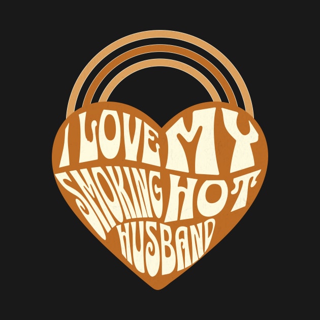 Retro Shades of Brown I Love my Smoking Hot Husband by ArtcoZen