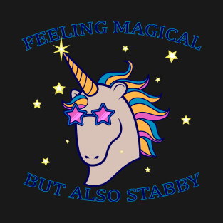 Feeling Magical But Also Stabby T-Shirt