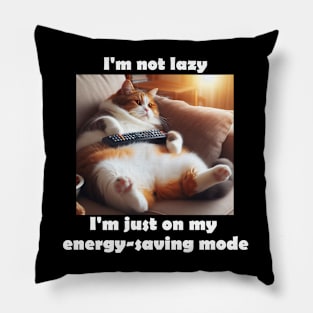 I'm not lazy, I'm just on my energy-saving mode Pillow