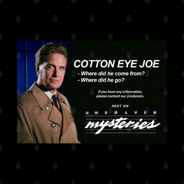 Cotton Eye Joe - where did he come from? where did he go? Next on Unsolved Mysteries by BodinStreet