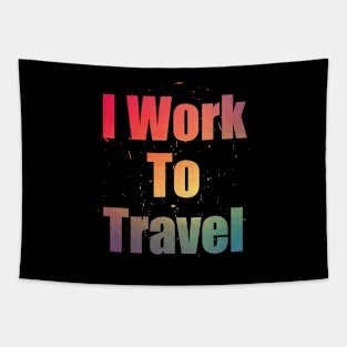 I Work To Travel Colorful Text Design with Big Letters Tapestry