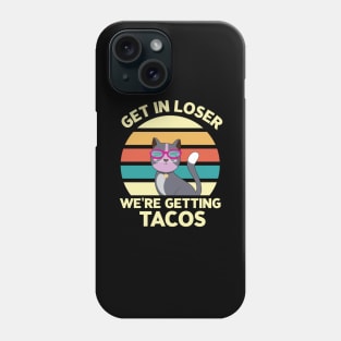 Get in loser we're getting tacos - Retro Vintage funny cat Phone Case