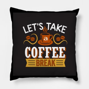 Let's Take a Coffee Break Funny Coffee Lover Pillow