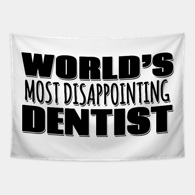 World's Most Disappointing Dentist Tapestry by Mookle