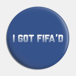 I Just Got Fifa’d Pin