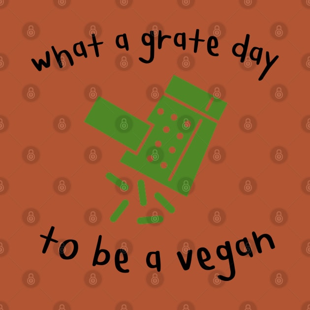 Grate Day to be a Vegan Funny Pun by veganspace