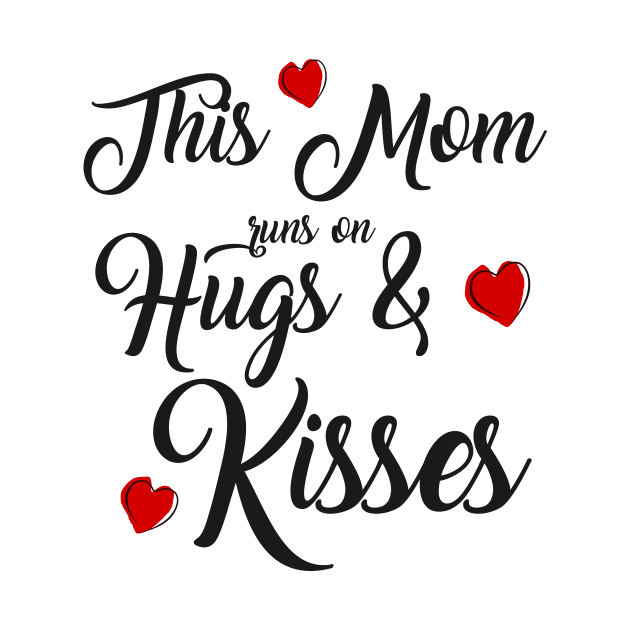 This Mom Runs on Hugs & Kisses - Mother's Day Gift by Love2Dance