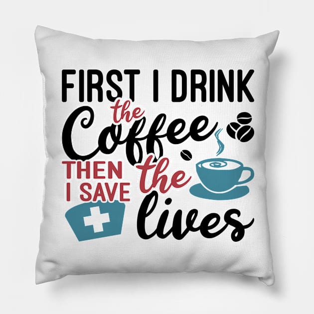 First i drink the coffee then i save the lives Pillow by artdise