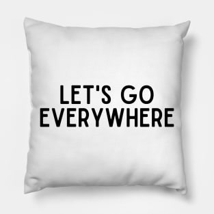 Lets go everywhere - Travel Inspiring Quote Pillow