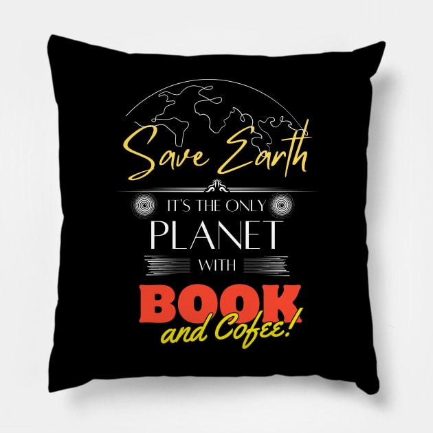 Save Earth, It's the Only Planet with Books and Coffee Shirt for Men Women Pillow by Kibria1991