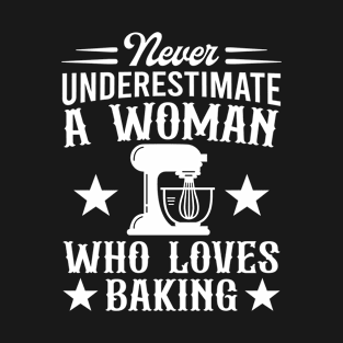 Never Underestimate A Woman Who Loves Baking T-Shirt