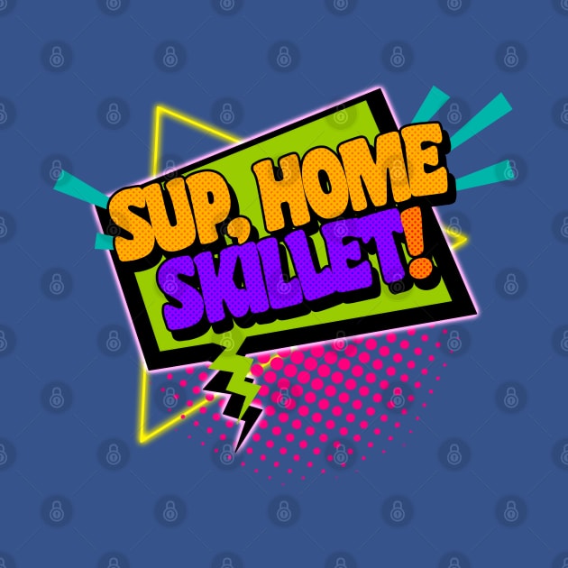 Sup, Home Skillet! 90s Slang Phrases by darklordpug