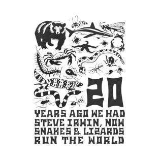 20 Years Ago We Had Steve Irwin Now Snakes And Lizards Run The World T-Shirt