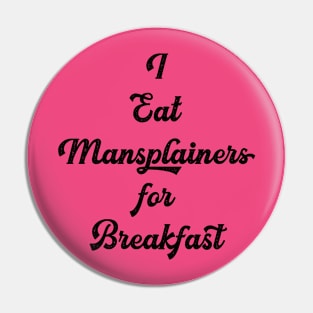 I eat mansplainers for breakfast Pin