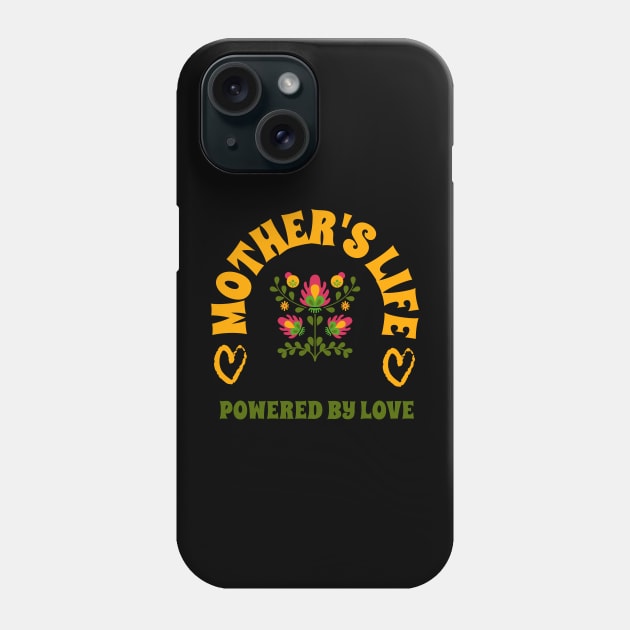 mother life powered by love Phone Case by Vili's Shop