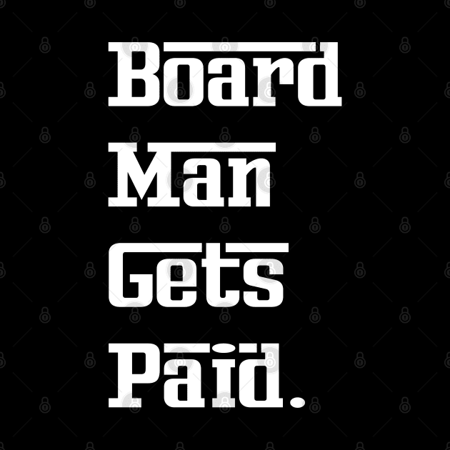 Board Man Gets Paid by Family shirts