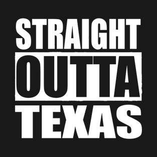 STRAIGHT OUTTA TEXAS USA T-Shirt