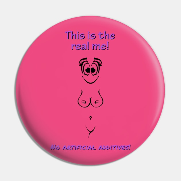 This is the real me. No artificial additives! Female Pin by NUDIMS