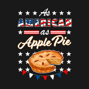 As American As Apple Pie Funny USA 4th of July Patriotic T-Shirt