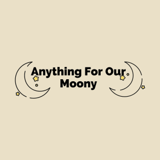 Anything For Our Moony T-Shirt