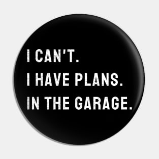 I Cant I Have Plans In The Garage Car, Mechanic Design Print Pin