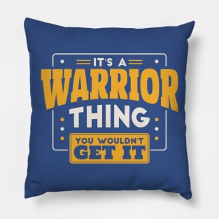 It's a Warrior Thing, You Wouldn't Get It // School Spirit Go Warriors Pillow