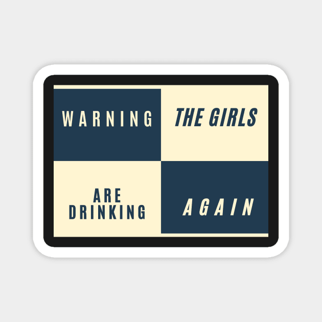 Warning the girls are drinking again funny Magnet by LukjanovArt