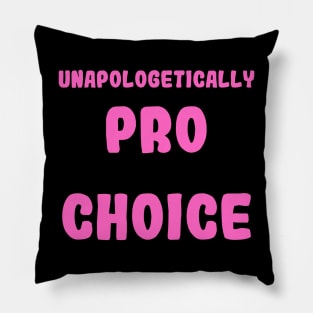 Unapologetically Pro Choice Pillow